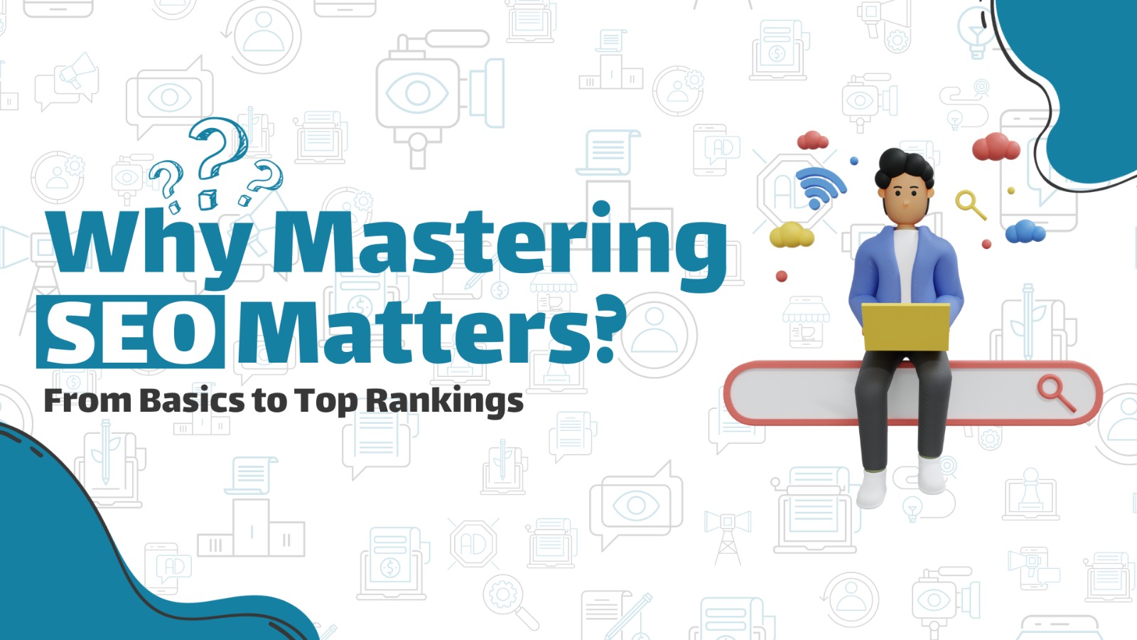 Why Mastering SEO Matters: From Basics to Top Rankings