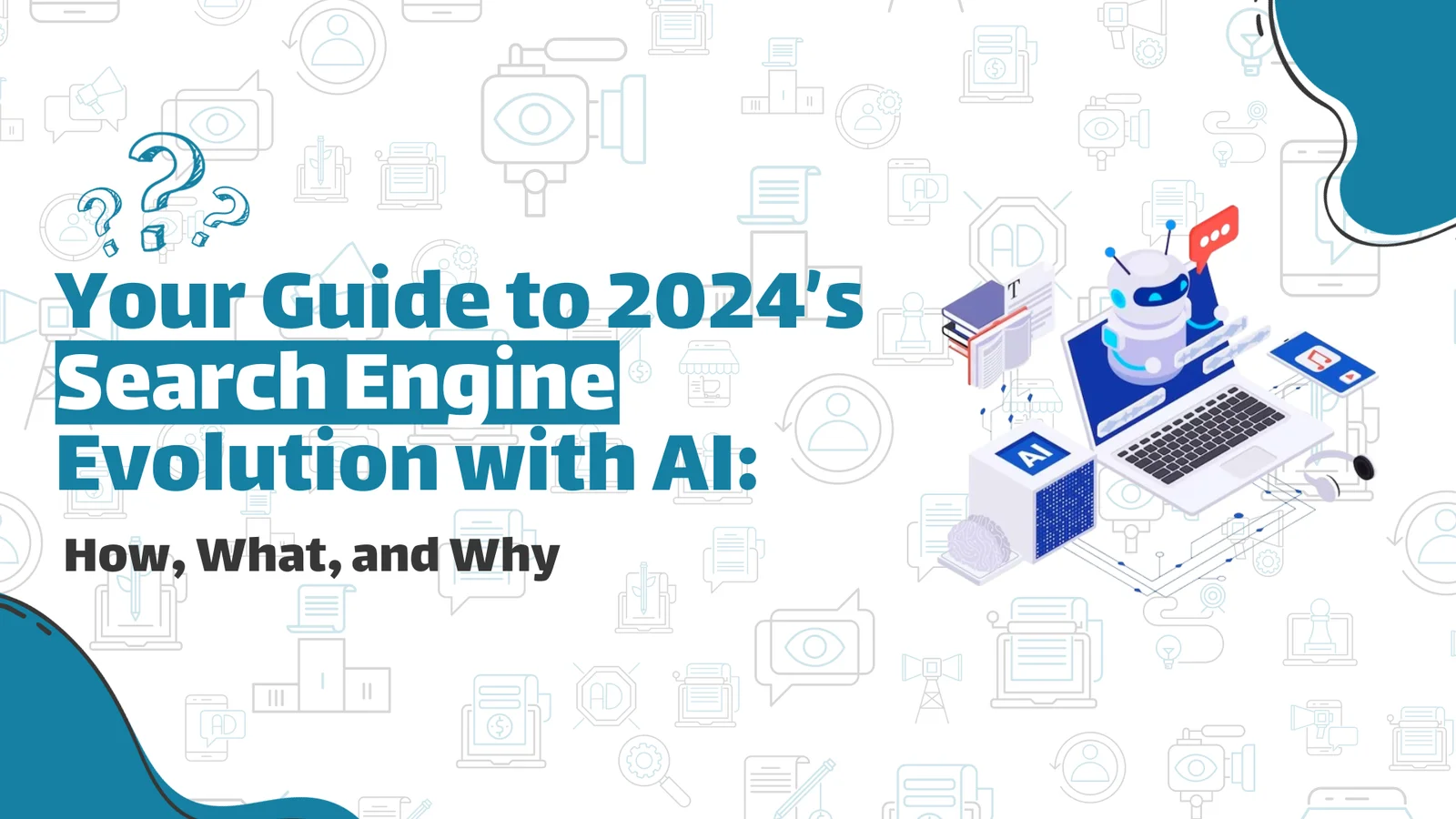 Your Guide to 2024’s Search Engine Evolution with AI: How, What, and Why