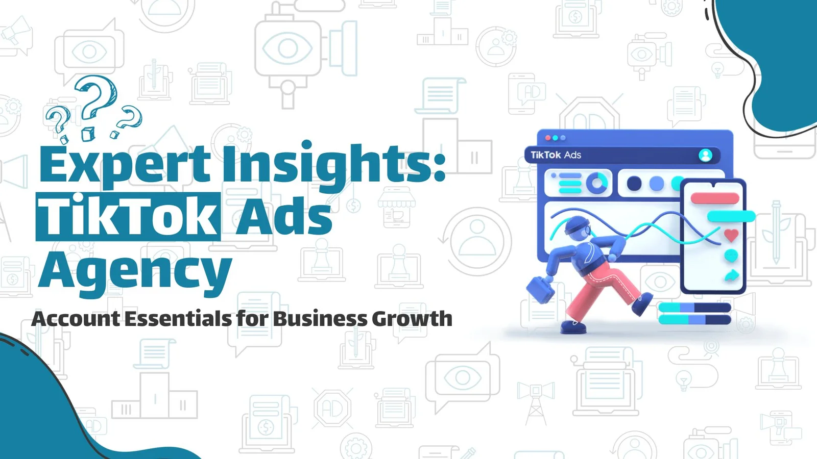 Expert Insights: TikTok Ads Agency Account Essentials for Business Growth