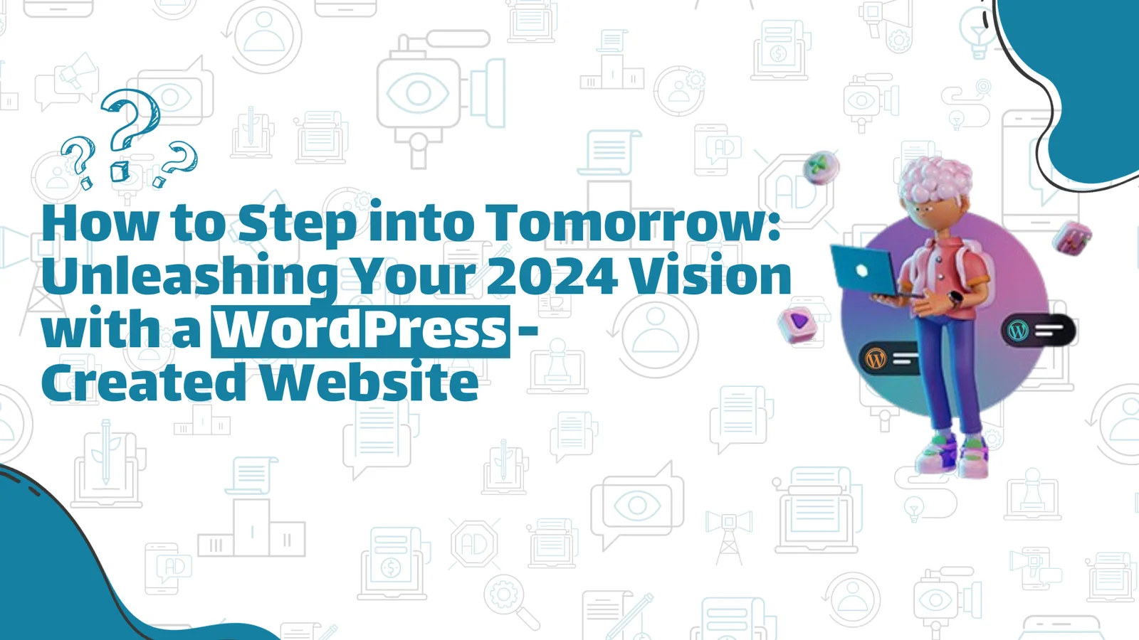 How to Step into Tomorrow: Unleashing Your 2024 Vision with a WordPress-Created Website