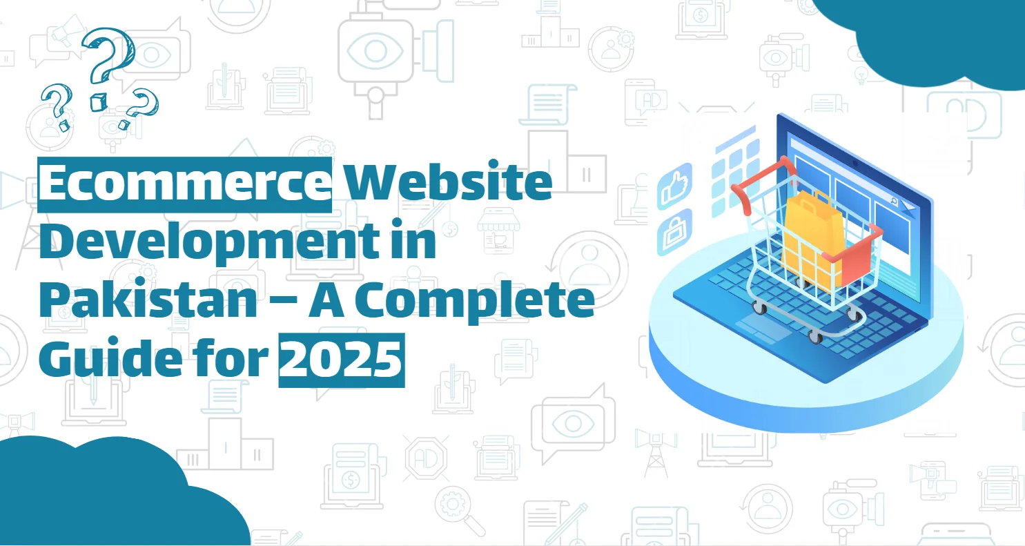 Ecommerce Website Development in Pakistan – A Complete Guide for 2025